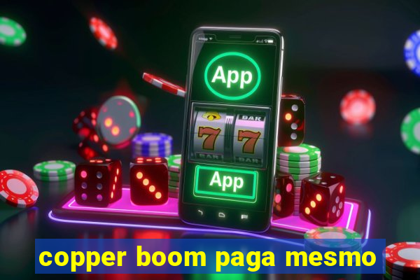 copper boom paga mesmo